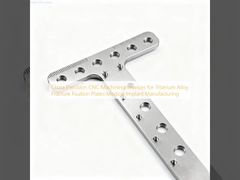 Κίνα Υπηρεσίες επεξεργασίας CNC ακριβείας για πλάκες στερέωσης θραύσεων από κράμα τιτανίου Κατασκευή ιατρικών εμφυτευμάτων
